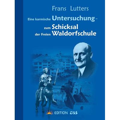Eine karmische Untersuchung - zum Schicksal der Freien Waldorfschule, Taschenbuch von Frans Lutters, Edition Eos, 978-3-945132-09-8