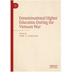 Denominational Higher Education During the Vietnam War, Fachbücher von John J. Laukaitis