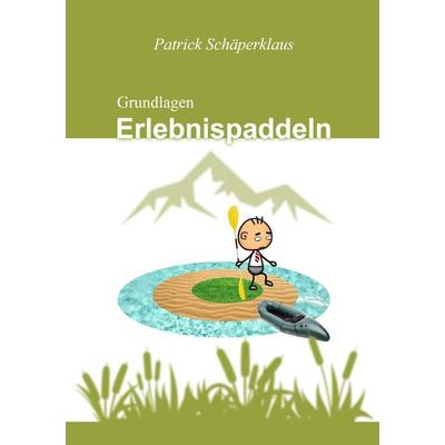 Grundlagen Erlebnispaddeln, Taschenbuch von Patrick Schäperklaus, Epubli, 978-3-7549-1442-7