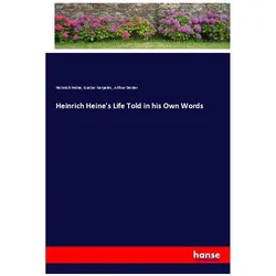 Heinrich Heine's Life Told in his Own Words, Belletristik von Gustav Karpeles, Heinrich Heine, Arthur Dexter