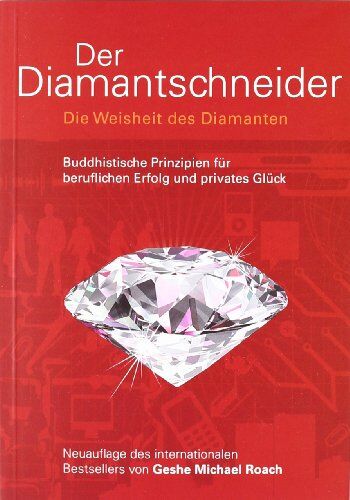 Roach, Geshe Michael - Der Diamantschneider: Die Weisheit des Diamanten. Buddhistische Prinzipien für beruflichen Erfolg und privates Glück - Preis vom 16.10.2026 11:41:07 h