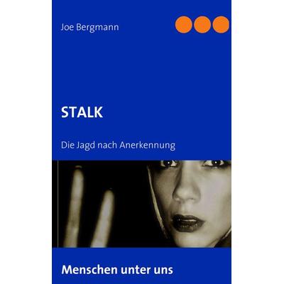 STALK, Taschenbuch von Joe Bergmann,J. Bergmann, BoD – Books on Demand, 978-3-8370-0195-2