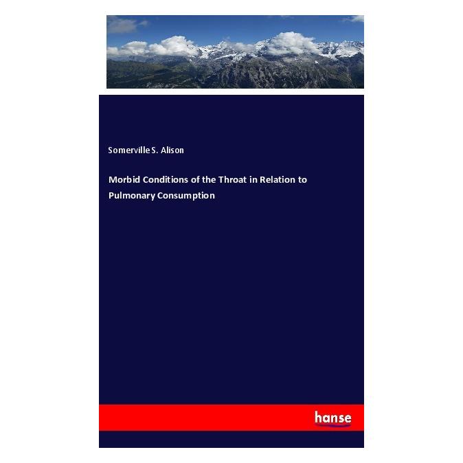 Hansebooks Morbid Conditions of the Throat in Relation to Pulmonary Consumption (Englisch, Softcover, Somerville S Alison) (40605973)