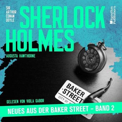 Sherlock Holmes - Neues aus der Baker Street (Band 2) - Arthur Conan Doyle,Augusta Hawthorne, Audio, 9783711938589