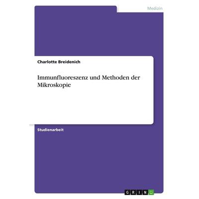 Immunfluoreszenz und Methoden der Mikroskopie, Taschenbuch von Charlotte Breidenich, GRIN, 978-3-346-73818-9