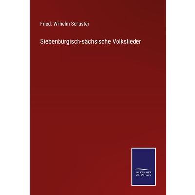 Siebenbürgisch-sächsische Volkslieder, Gebundene Ausgabe von Fried. Wilhelm Schuster, Outlook, 978-3-375-01159-8