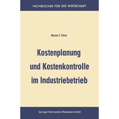 Kostenplanung und Kostenkontrolle im Industriebetrieb, Taschenbuch von Werner Friedrich Zinss, Betriebswirtschaftlicher Verlag Gabler,