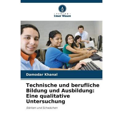 Technische und berufliche Bildung und Ausbildung: Eine qualitative Untersuchung, Taschenbuch von Damodar Khanal, Verlag Unser Wissen,
