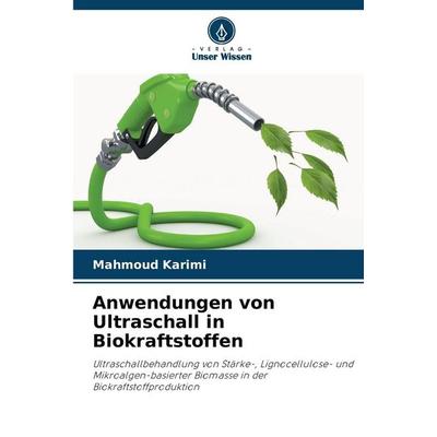 Anwendungen von Ultraschall in Biokraftstoffen, Taschenbuch von Mahmoud Karimi, Verlag Unser Wissen, 978-620-0-82519-3