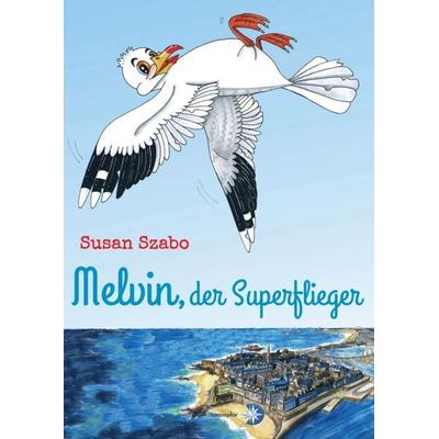 Melvin, der Superflieger, Taschenbuch von Susan Szabo, Edition Sternsaphir, 978-3-9817493-7-3