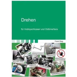Drehen für Hobbyschlosser und Oldtimerfans, Ratgeber von Frank Rieg