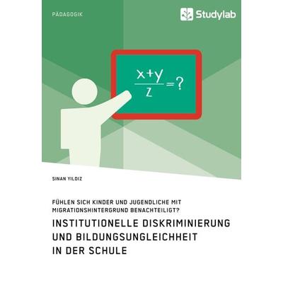 Institutionelle Diskriminierung und Bildungsungleichheit in der Schule. Fühlen sich Kinder und Jugendliche mit Migrationshintergrund benachteiligt?,