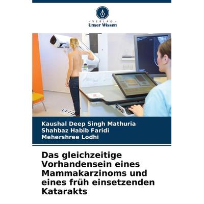 Das gleichzeitige Vorhandensein eines Mammakarzinoms und eines früh einsetzenden Katarakts, Taschenbuch von Kaushal Deep Singh Mathuria,Shahbaz Habib