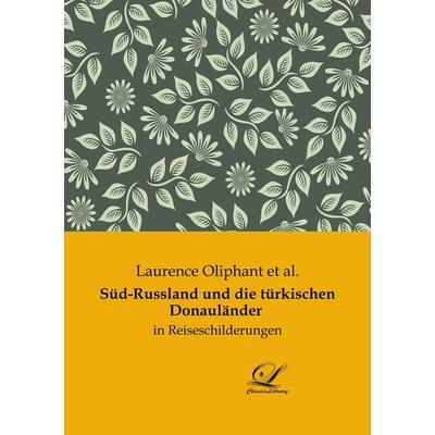 Süd-Russland und die türkischen Donauländer, Taschenbuch von Laurence Oliphant et al., BoD - Books on Demand, 978-3-96167-403-9