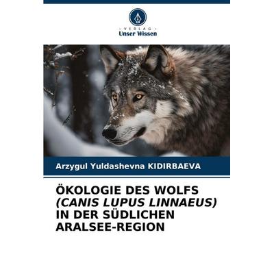 Ökologie des Wolfs (canis Lupus Linnaeus) in der Südlichen Aralsee-Region, Taschenbuch von Arzygul Yuldashevna KIDIRBAEVA, Verlag Unser Wissen,