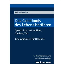 Das Geheimnis des Lebens berühren Spiritualität bei Krankh, Fachbücher von Erhard Weiher