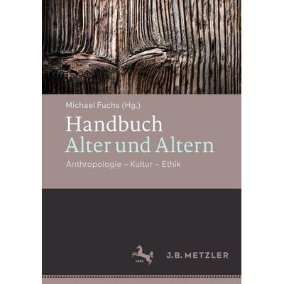 Handbuch Alter und Altern, Gebundene Ausgabe von , J.B. Metzler, Part of Springer Nature - Springer-Verlag GmbH, 978-3-476-02482-4