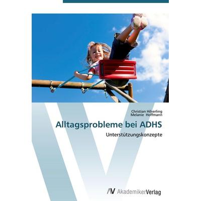 Alltagsprobleme bei ADHS, Taschenbuch von Christian Hilverling,Melanie Hoffmann, AV Akademikerverlag, 978-3-639-44295-3