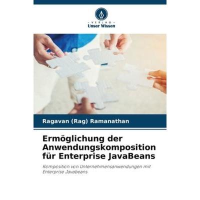 Ermöglichung der Anwendungskomposition für Enterprise JavaBeans, Taschenbuch von Ragavan Ramanathan, Verlag Unser Wissen, 978-620-0-96941-5
