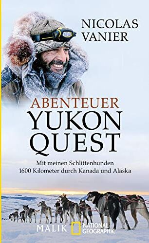 Nicolas Vanier - Abenteuer Yukon Quest: Mit meinen Schlittenhunden 1600 Kilometer durch Kanada und Alaska - Preis vom 01.10.2026 17:08:56 h