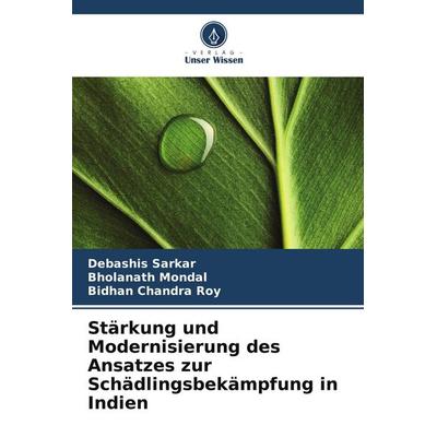 Stärkung und Modernisierung des Ansatzes zur Schädlingsbekämpfung in Indien, Taschenbuch von Debashis Sarkar,Bholanath Mondal,Bidhan Chandra Roy,