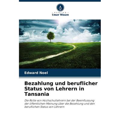 Bezahlung und beruflicher Status von Lehrern in Tansania, Taschenbuch von Edward Noel, Verlag Unser Wissen, 978-620-8-62046-2