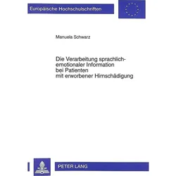 Die Verarbeitung sprachlich-emotionaler Information bei Patienten mit erworbener Hirnschädigung, Fachbücher von Manuela Schwarz
