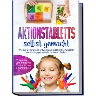 Aktionstabletts selbst gemacht: Wie Sie die kindliche Entwicklung mit leicht verfügbaren Haushaltsgegenständen spielend fördern - 55 kreative