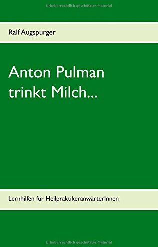 Ralf Augspurger - Anton Pulman trinkt Milch...: Lernhilfen für HeilpraktikeranwärterInnen - Preis vom 09.10.2026 07:28:09 h