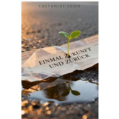 Einmal Zukunft und Zurück, Taschenbuch von Castanias Olympio, Epubli, 978-3-565-17116-3