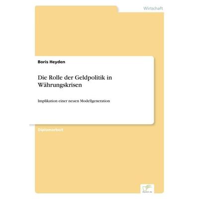 Die Rolle der Geldpolitik in Währungskrisen, Taschenbuch von Boris Heyden, GRIN, 978-3-8386-7630-2