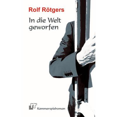 In die Welt geworfen, Taschenbuch von Rolf Rötgers, BoD – Books on Demand, 978-3-8192-2367-9