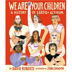 We Are Your Children: A History of LGBTQ+ Activism, Kinderbücher von David Roberts