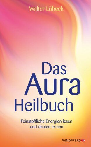 Walter Lübeck - Das Aura-Heilbuch - Feinstoffliche Energien lesen und deuten lernen - Preis vom 02.10.2026 23:42:20 h