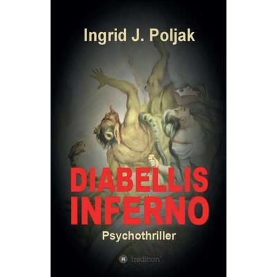 Diabellis Inferno, Taschenbuch von Ingrid Poljak, Tredition, 978-3-7469-4769-3