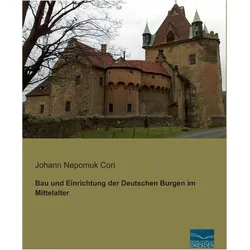 Bau und Einrichtung der Deutschen Burgen im Mittelalter, Fachbücher von Johann Nepomuk Cori