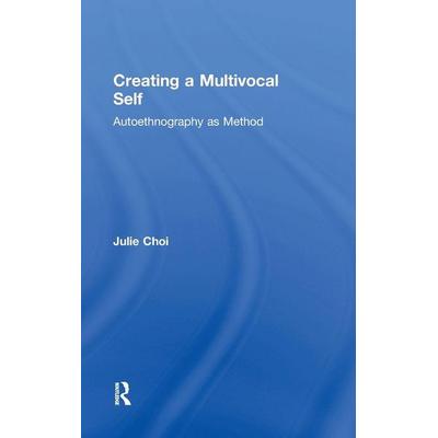 Creating a Multivocal Self, Gebundene Ausgabe von Julie Choi, Taylor and Francis, 978-1-138-18984-3