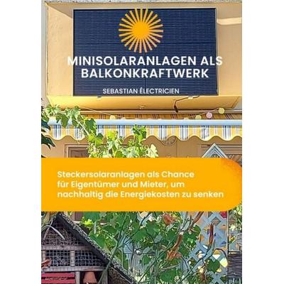 Minisolaranlagen als Balkonkraftwerk, Gebundene Ausgabe von Sebastian Électricien, Tredition, 978-3-384-11412-9