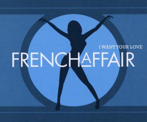 French Affair - I Want Your Love - Preis vom 05.10.2026 03:47:11 h