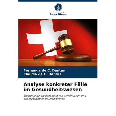 Analyse konkreter Fälle im Gesundheitswesen, Taschenbuch von Fernanda de C. Dantas,Claudia de C. Dantas, Verlag Unser Wissen, 978-620-7-74225-7