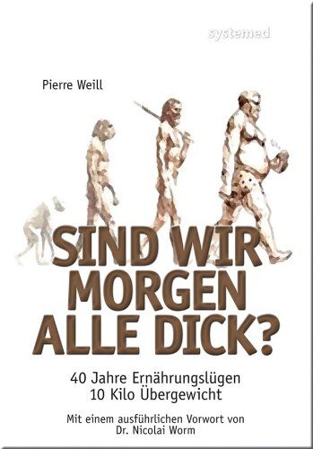 Pierre Weill - Sind wir morgen alle dick? - 40 Jahre Ernährungslügen, 10 Kilo Übergewicht - Preis vom 14.10.2026 23:07:16 h