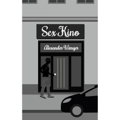 Sex Kino, Taschenbuch von Alexander Wenger, BoD – Books on Demand, 978-3-696-71545-8