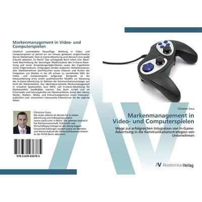 Markenmanagement in Video- und Computerspielen, Taschenbuch von Christian Gaca, AV Akademikerverlag, 978-3-639-43678-5