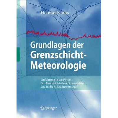 Grundlagen der Grenzschicht-Meteorologie, Gebundene Ausgabe von Helmut Kraus, Springer Berlin, 978-3-540-75980-5