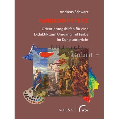 Farbkompetenz, Taschenbuch von Andreas Schwarz, Wbv Media, 978-3-7639-6237-2