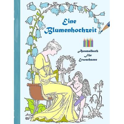 Eine Blumenhochzeit (Ausmalbuch), Taschenbuch von Luisa Rose, BoD – Books on Demand, 978-3-7431-0410-5