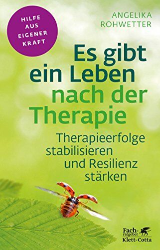 Angelika Rohwetter - Es gibt ein Leben nach der Therapie: Therapieerfolge stabilisieren und Resilienz stärken (Fachratgeber Klett-Cotta) - Preis vom 09.10.2026 07:28:09 h