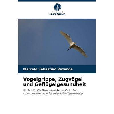 Vogelgrippe, Zugvögel und Geflügelgesundheit, Taschenbuch von Marcelo Sebastião Rezende, Verlag Unser Wissen, 978-620-8-18159-8