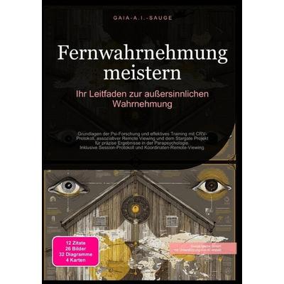 Fernwahrnehmung meistern: Ihr Leitfaden zur außersinnlichen Wahrnehmung, Taschenbuch von Gaia A.I. Sauge, Epubli, 978-3-565-09447-9