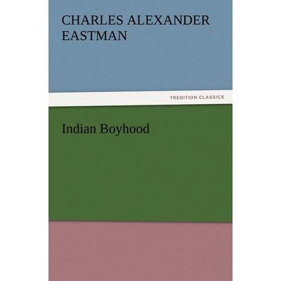 Indian Boyhood, Taschenbuch von Charles Alexander Eastman, Tredition, 978-3-8424-3722-7